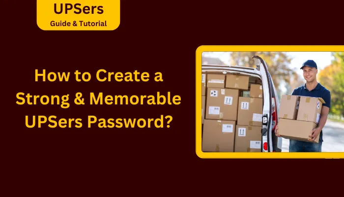 How to Create a Strong & Memorable UPSers Password?