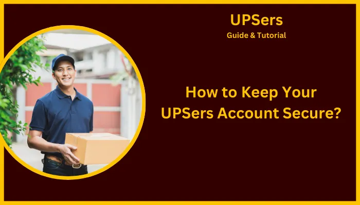 How to Keep Your UPSers Account Secure?