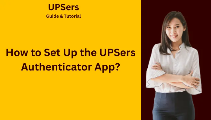 How to Set Up the UPSers Authenticator App? How to Set Up the UPSers Authenticator App?