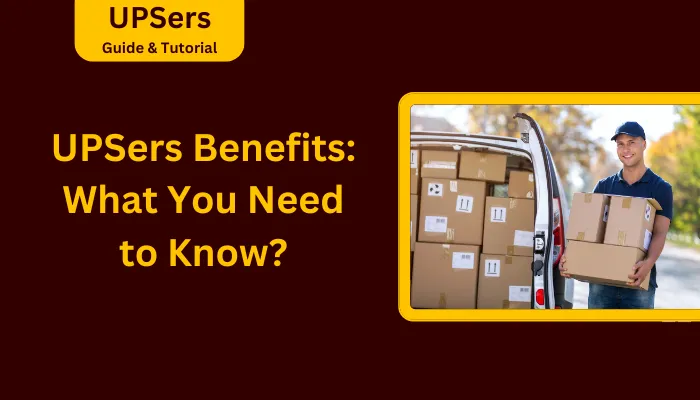 UPSers Benefits: What You Need to Know? UPSers Benefits: What You Need to Know?