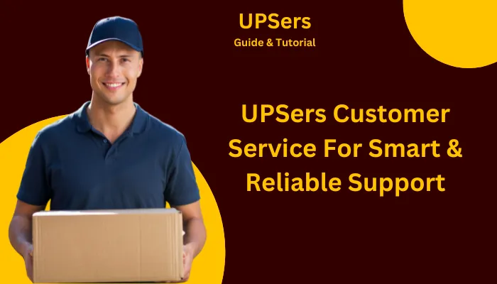 UPSers Customer Service For Smart & Reliable Support UPSers Customer Service For Smart & Reliable Support